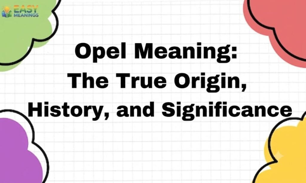 Opel Meaning: The True Origin, History, and Significance