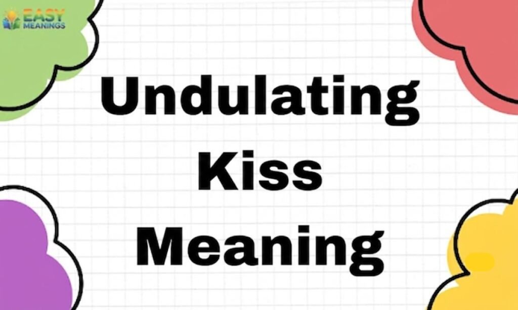 Undulating Kiss Meaning